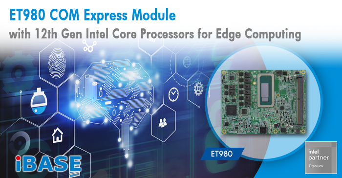 ET980 COM Express Module with 12th Gen Intel Core Processors for Edge Computing