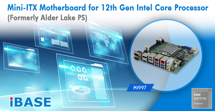 MI997 Mini-ITX Motherboard for 12th Gen Intel Core Processor (Formerly Alder Lake PS)
