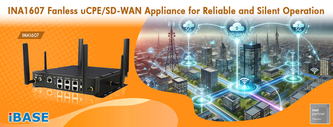 The INA1607 is a fanless uCPE/SD-WAN appliance designed to meet modern connectivity demands in edge computing.